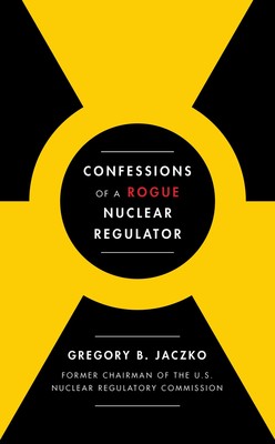 Confessions Of A Rogue Nuclear Regulator 9781476755762 Lg Jpg